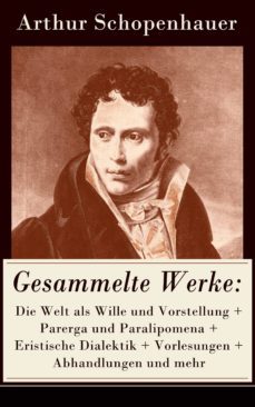 gesammelte werke: die welt als wille und vorstellung + parerga und paralipomena + eristische dialektik + vorlesungen + abhandlungen und mehr (ebook)-9788026826446