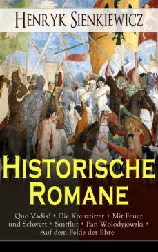 historische romane: quo vadis? + die kreuzritter + mit feuer und schwert + sintflut + pan wolodyjowski + auf dem felde der ehre (ebook)-9788026844846