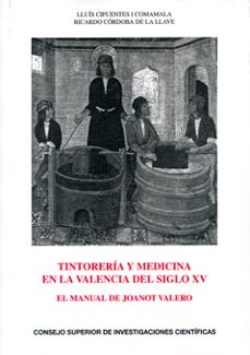 tintoreria y medicina en la valencia del siglo xv: el manual de j oanot valero-9788400093846