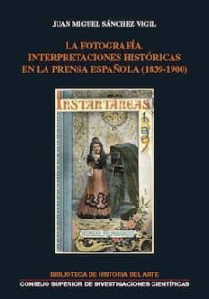 la fotografia : interpretaciones historicas en la prensa española (1839-1900) (ebook)-juan miguel sanchez vigil-9788400104146