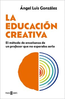 la educacion creativa-angel luis gonzalez-9788401037146