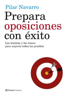prepara oposiciones con exito: las tecnicas y los trucos para sup erar todas las pruebas-9788408057246
