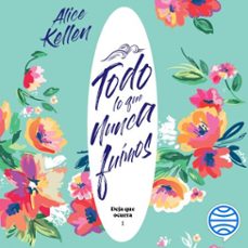 todo lo que nunca fuimos-alice kellen-9788408212546