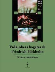 vida, obra i bogeria de friedrich holderlin-wilhem waiblinger-9788409360246