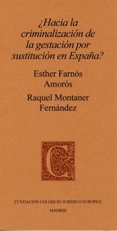 ¿hacia la criminalización de la gestación por sustitución en espa ña?-esther farnos amoros-9788409880546