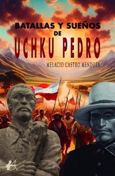 batallas y sueños de uchku pedro-melacio castro mendoza-9788410253346
