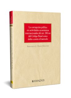 corrupcion publica en actividades economicas internacionales del art. 286 ter del codigo penal como delito contra el merc-bernardo jose feijoo sanchez-9788410308046