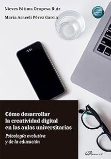 como desarrollar la creatividad digital en las aulas universitarias-nieves fatima oropesa ruiz-maria araceli perez garcia-9788410700246