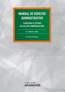 manual de derecho administrativo. y guia para el estudio de las leyes administrativas-luis martin rebollo-9788411246446