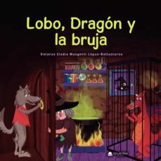 lobo, dragon y la bruja (ebook)-dolores eladia mengotti lopez ballesteros-9788411286046