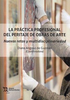 la practica profesional del peritaje de obras de arte. nuevos restos y multidisciplinariedad-diana angoso-9788411833646