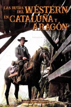 las rutas del western en cataluña y aragon-javier ramos altamira-9788412009446