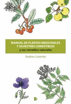 manual de plantas medicinales y silvestres comestibles y sus remedios naturales-andrea llorente-9788412431346