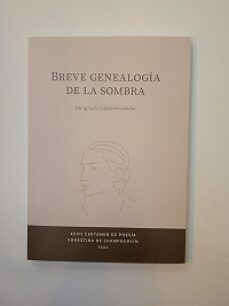 breve genealogia de la sombra (xxxii certamen de poesia ernestina de chapourcin 2022)-jose ignacio lopez hernandez-9788412623246