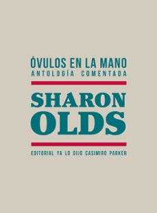 ovulos en la mano. antologia comentada-sharon olds-9788412705546