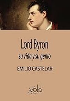 lord byron, su vida y su genio-emilio castelar-9788412982046