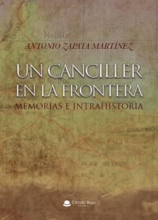 un canciller en la frontera. memorias e intrahistoria-antonio zapata martinez-9788413313146