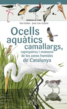 ocells aquatics camallargs, rapinyaires i moixons de les zones humides de catalunya-jose luis copete-9788413564746