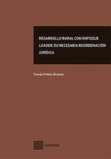 desarrollo rural con enfoque leader:su necesaria reordenacion juridica-9788413692746