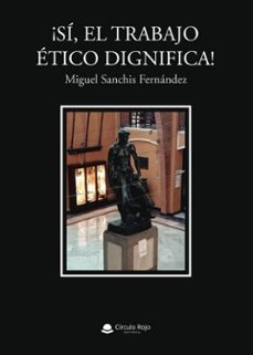 ¡si, el trabajo etico dignifica! (ebook)-9788413852546