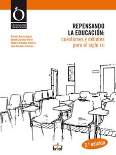 repensando la educacion: cuestiones y debates para el siglo xxi-9788415204046