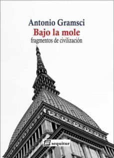 bajo la mole. fragmentos de civilización-antonio gramsci-9788415707646