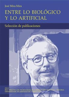 entre lo biologico y lo artificial-jose mira mira-9788415876946