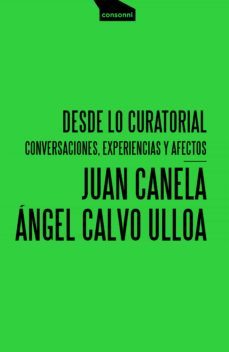 desde lo curatorial (ebook)-angel calvo ulloa-juan canela-9788416205646
