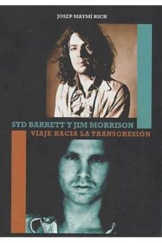 syd barrett y jim morrison: viaje hacia la transgresion-josep maymi rich-9788416229246