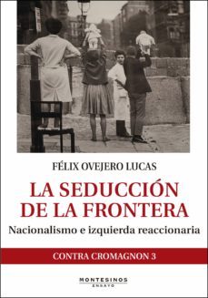la seduccion de la frontera: nacionalismo e izquierda reaccionaria-9788416288946