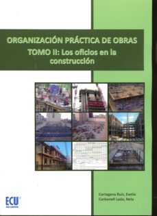 organizacion practica de obras, tomo ii: los oficios en la construccion-evelio cartagena ruiz-9788416479146