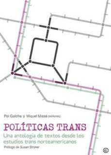 politicas trans: una antologia de textos desde los estudios trans norteameric-pol galofre-miquel misse-9788416491346