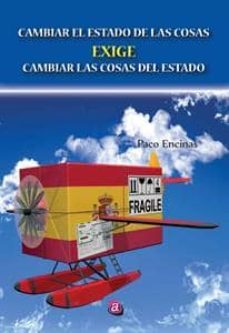 cambiar el estado de las cosas exige cambiar las cosas del estado-paco encinas-9788416532346