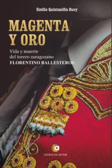 magenta y oro. vida y muerte del torero zaragozano florentino ballesteros (ebook)-quintanilla buey emilio-9788416538546