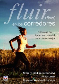 fluir en los corredores (flow): tecnicas de inmersion mental para correr mejor-9788416676446