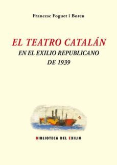 el teatro catalan en el exilio republicano de 1939-francesc foguet-9788416685646