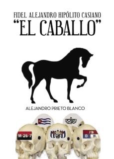 fidel alejandro hipolito casiano el caballo-alejandro prieto blanco-9788416799046