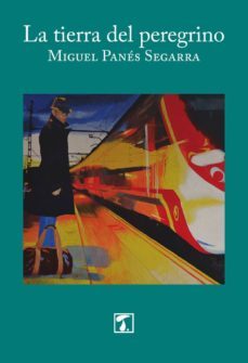 la tierra del peregrino-miguel panes segarra-9788416832446
