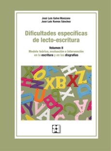 dificultades especificas de lecto-escritura (vol. ii): modelo teorico, evaluacion e intervencion en la lectura y en las        dislexias-jose luis ramos sanchez-jose luis galve manzano-9788416941346