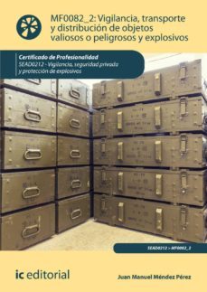 (i.b.d.) sead0212 vigilancia, transporte y distribucion de objeto s valiosos o peligrosos y explosivos. vigilancia, seguridad privada y proteccion de explosivos-9788417026646