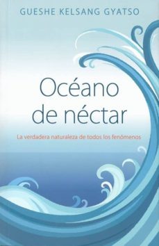 oceano de nectar: la verdadera naturaleza de todos los fenomenos-gueshe kelsang gyatso-9788417112646