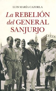 la rebelion del general sanjurjo-luis maria cazorla-9788417229146