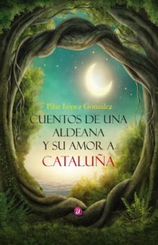 cuentos de una aldeana y su amor a catalunya-pilar lopez gonzalez-9788417344146