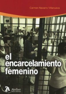 el encarcelamiento femenino-m. carmen navarro villanueva-9788417466046