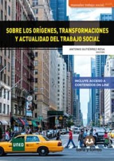 sobre los origenes transformaciones y actualidad del trabajo social-9788417765446