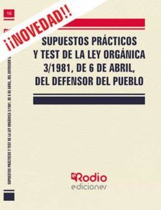 supuestos prácticos y test de la ley orgánica 3/1981, de 6 de abril, del defensor del pueblo.-9788417976446