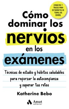 como dominar los nervios en los examenes: tecnicas de estudio y habitos saludables para reforzar la        autoconfianza y superar tus retos-katherine bebo-9788418114946