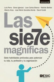las siete magnificas: siete habilidades profundas para potenciar tu vida, tu profesion y tu organizacion-9788418415746