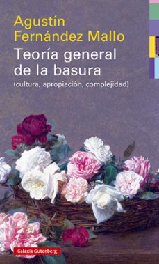 teoria general de la basura - rustega (cultura, apropiacion, complejidad)-agustin fernandez mallo-9788418526046