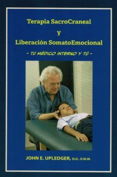 terapia sacrocraneal y liberacion somatoemocional-d.o., o.m.m. john e. upledger-9788418672446